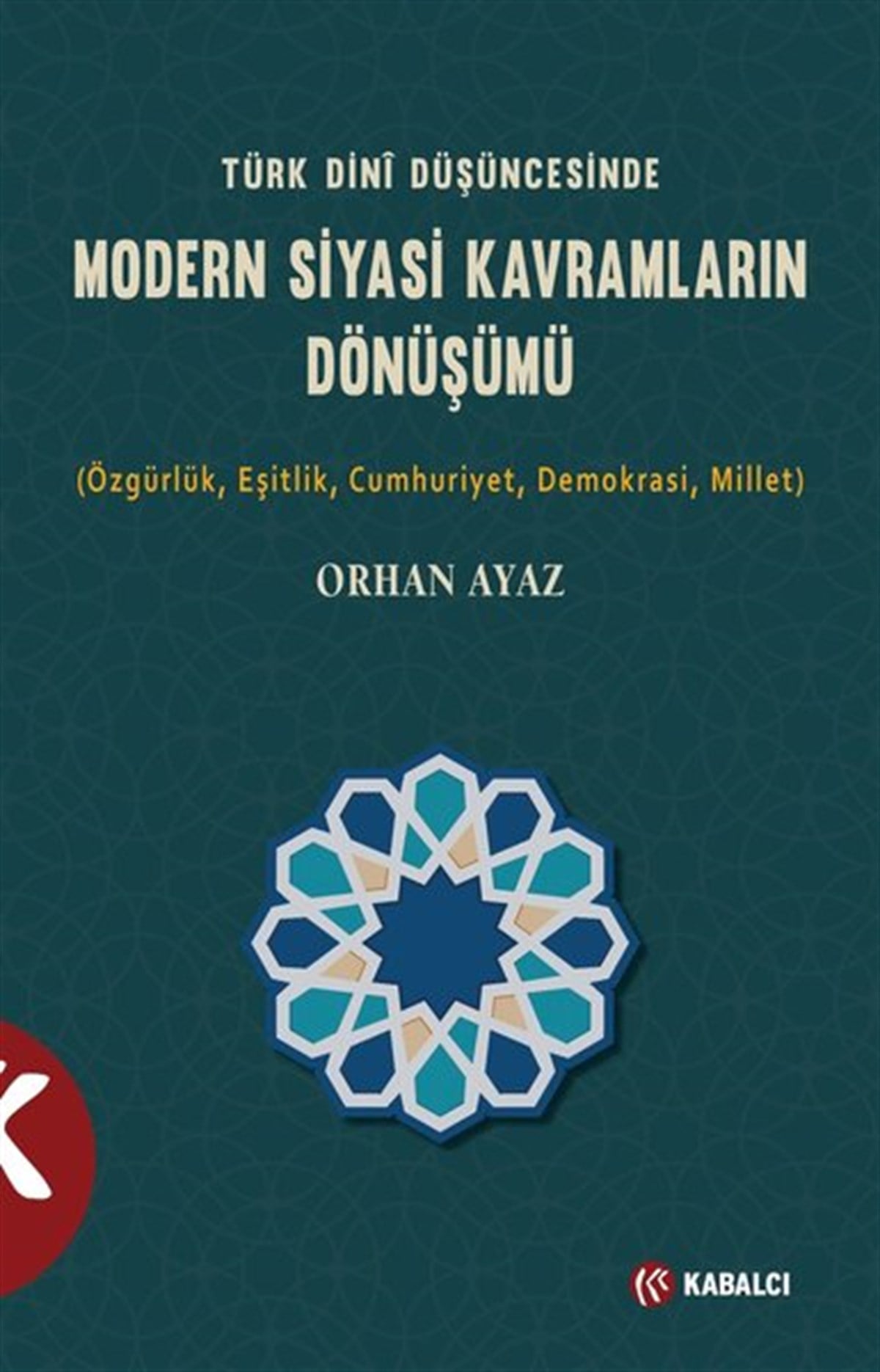 Orhan AyazTürkiye Siyaseti ve Politikası KitaplarıTürk Dini Düşüncesinde Modern Siyasi Kavramların Dönüşümü