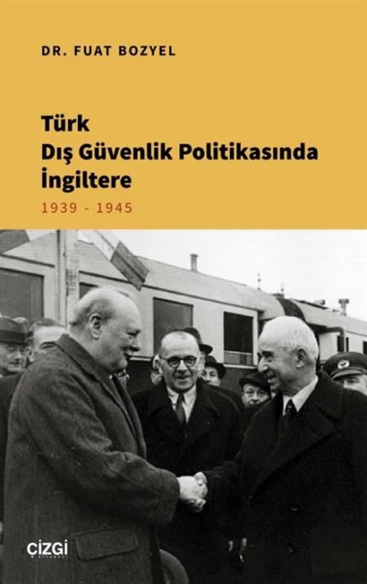 Fuat BozyelDünya Siyaseti ve PolitikasıTürk Dış Güvenlik Politikasında İngiltere 1939 - 1945