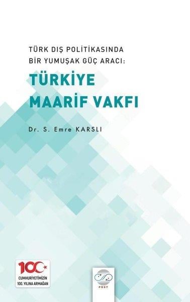S. Emre KarslıGenel Politika & Siyaset Bilim & Siyaset Tarihi KitaplarıTürk Dış Politikasında Bir Yumuşak Güç Aracı: Türkiye Maarif Vakfı