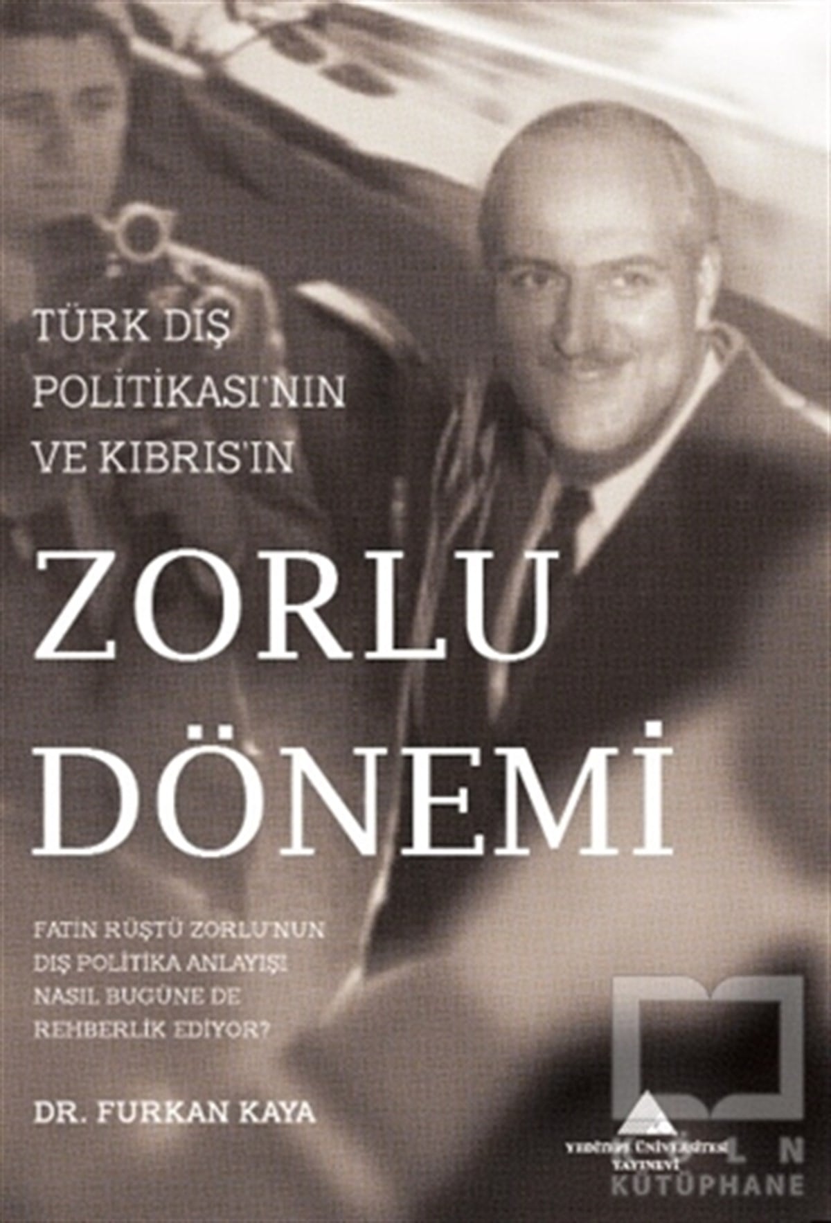 Furkan KayaAraştırma - İncelemeTürk Dış Politikası'nın ve Kıbrıs'ın Zorlu Dönemi