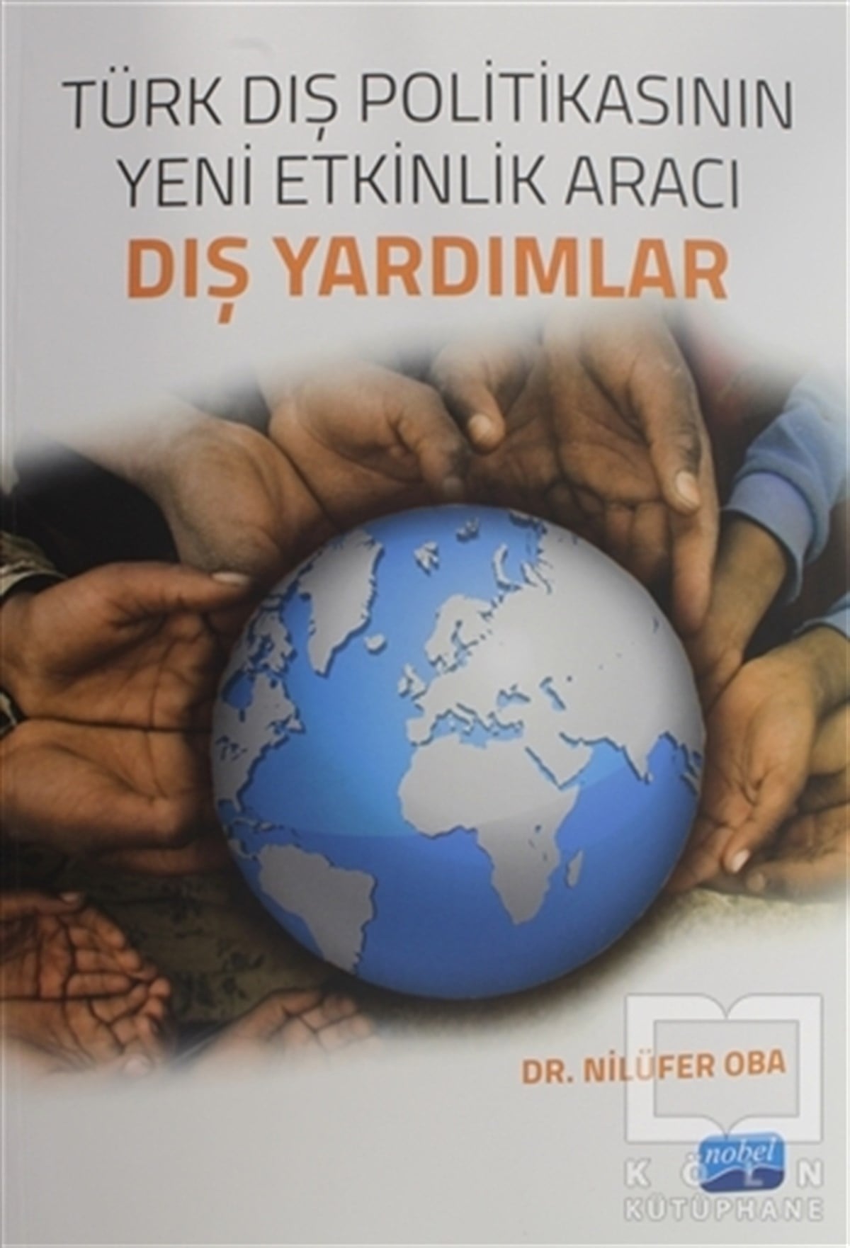 Nilüfer ObaUluslararası İlişkiler, Dış PolitikaTürk Dış Politikasının Yeni Etkinlik Aracı Dış Yardımlar