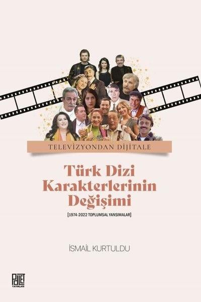 İsmail KurtulduMedyaTürk Dizi Karakterlerinin Değişimi (1974 - 2022 Toplumsal Yansımalar)