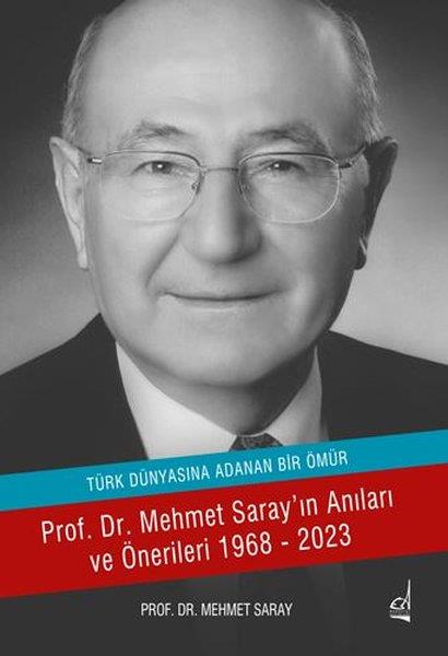 Mehmet SarayAnı & Mektup & Günlük KitaplarıTürk Dünyasına Adanan Bir Ömür - Prof. Dr. Mehmet Saray'ın Anıları ve Önerileri 1968 - 2023