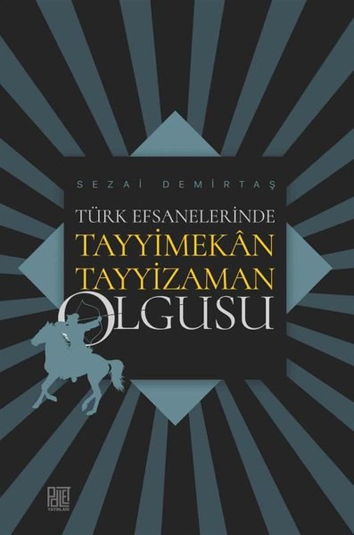 Sezai DemirtaşMitoloji EfsaneTürk Efsanelerinde Tayyimekan Tayyizaman Olgusu