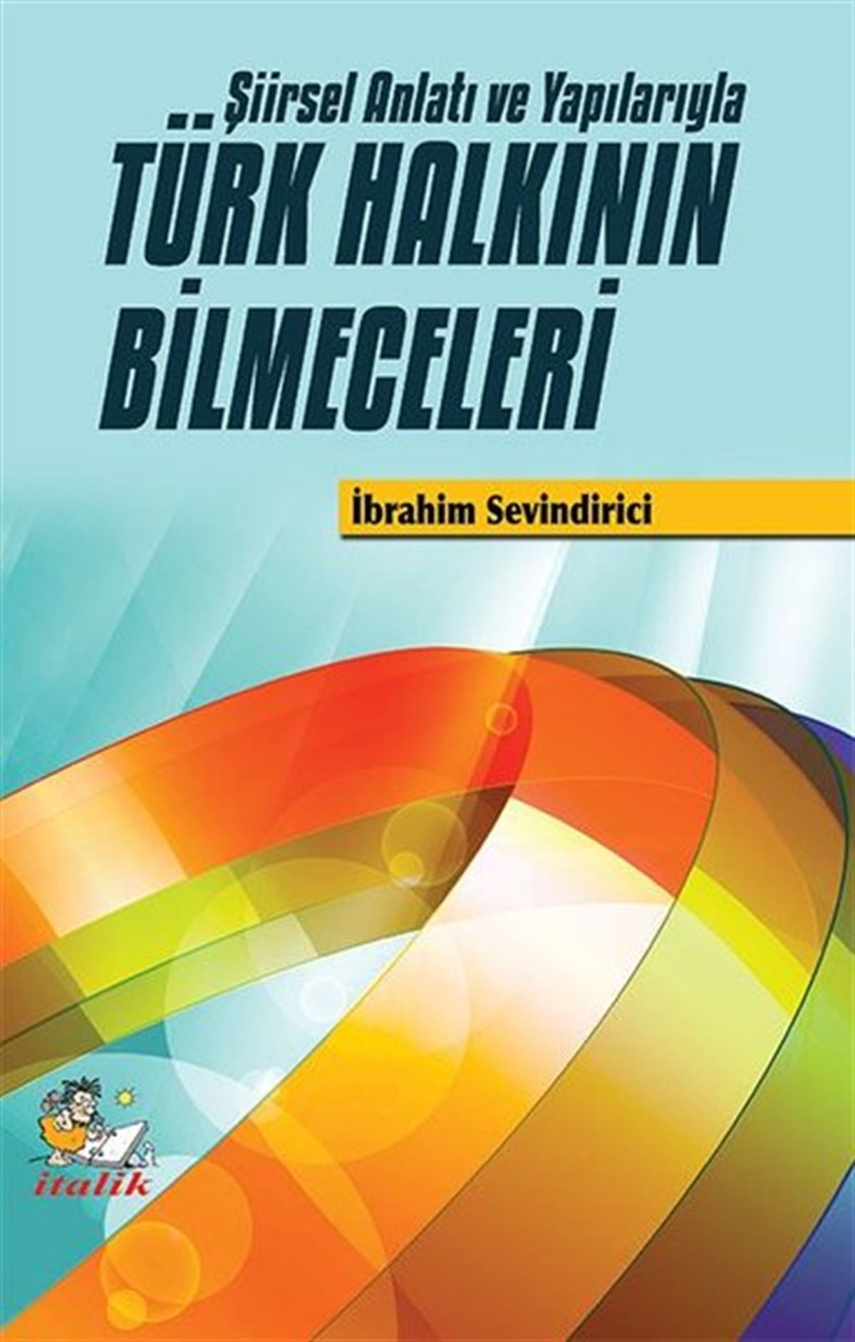 İbrahim SevindiriciEleştiri & Kuram & İnceleme KitaplarıTürk Halkının Bilmeceleri-Şiirsel Anlatı ve Yapılarıyla