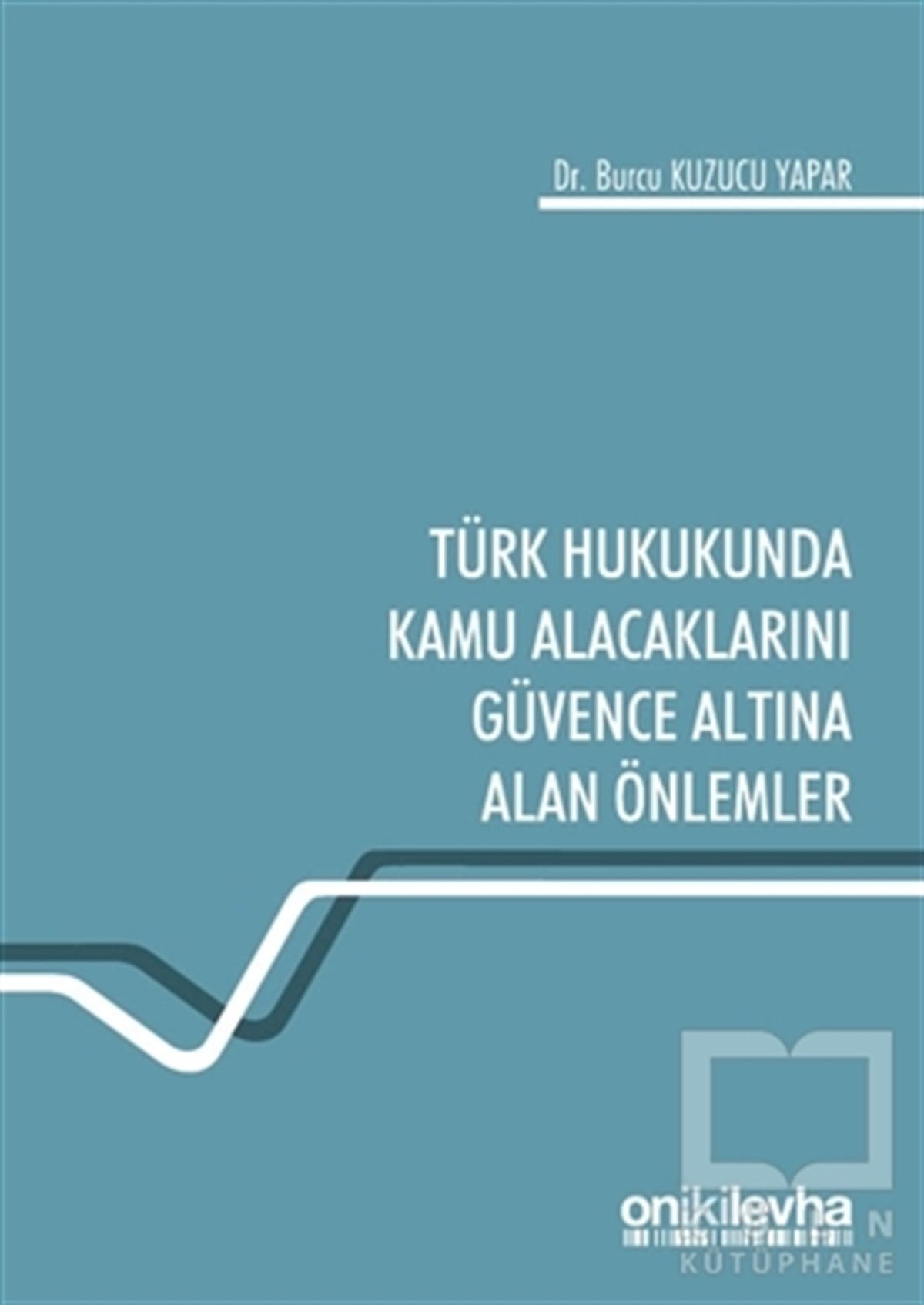 Burcu Kuzucu YaparHukuk Üzerine KitaplarTürk Hukukunda Kamu Alacaklarını Güvence Altına Alan Önlemler