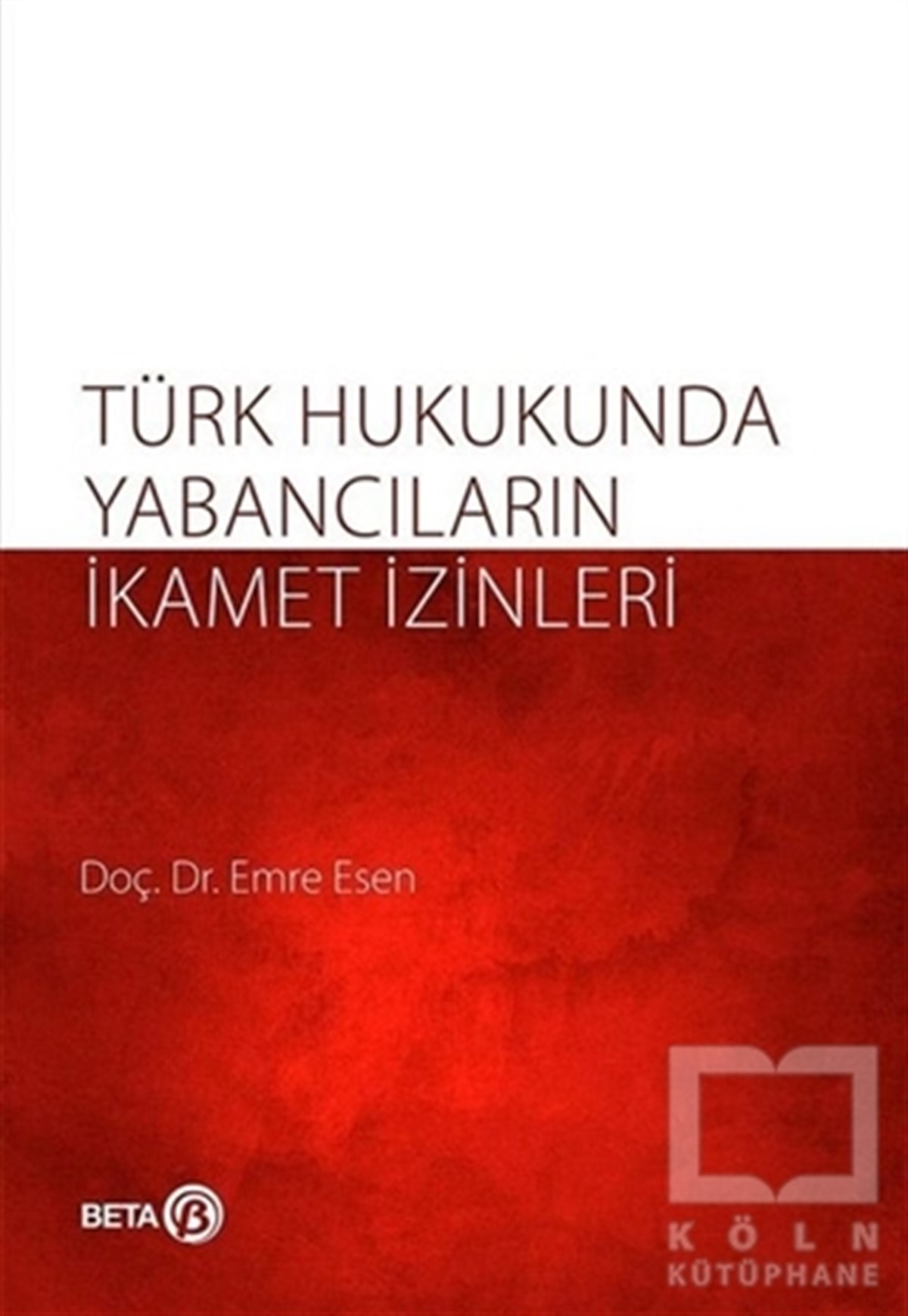 Emre KesenKanun ve Uygulama KitaplarıTürk Hukukunda Yabancıların İkamet İzinleri