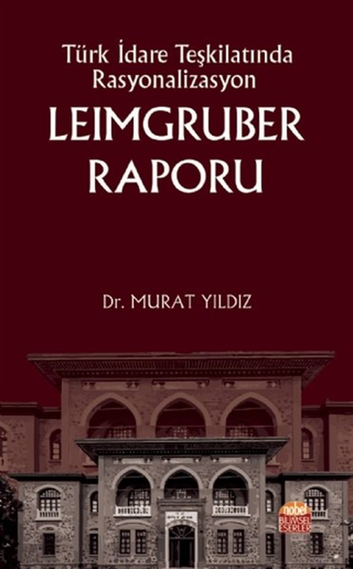 Murat YıldızEğitimTürk İdare Teşkilatında Rasyonalizasyon: Leimgruber Raporu