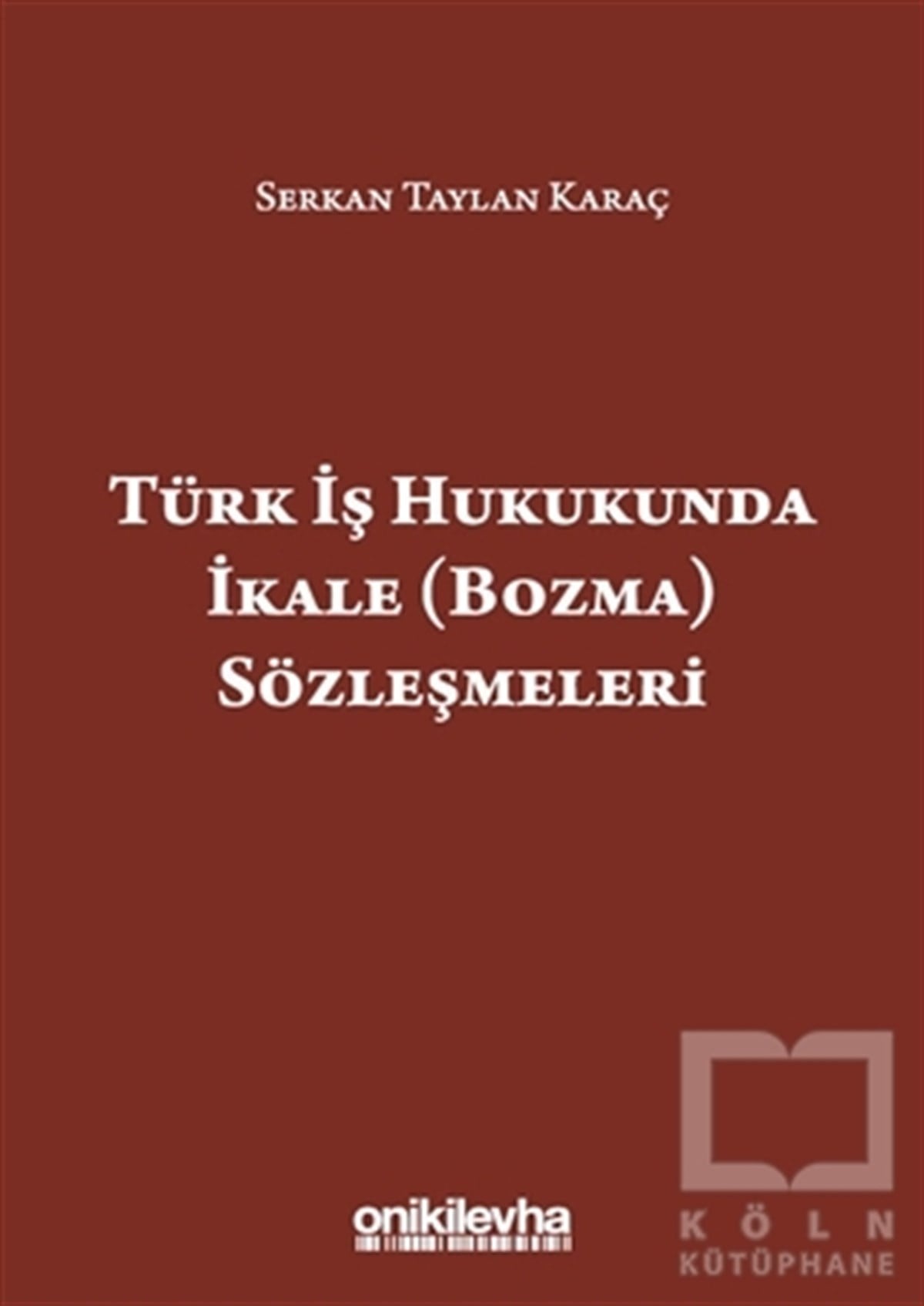 Serkan Taylan KaraçKanun KitaplarıTürk İş Hukukunda İkale (Bozma) Sözleşmeleri