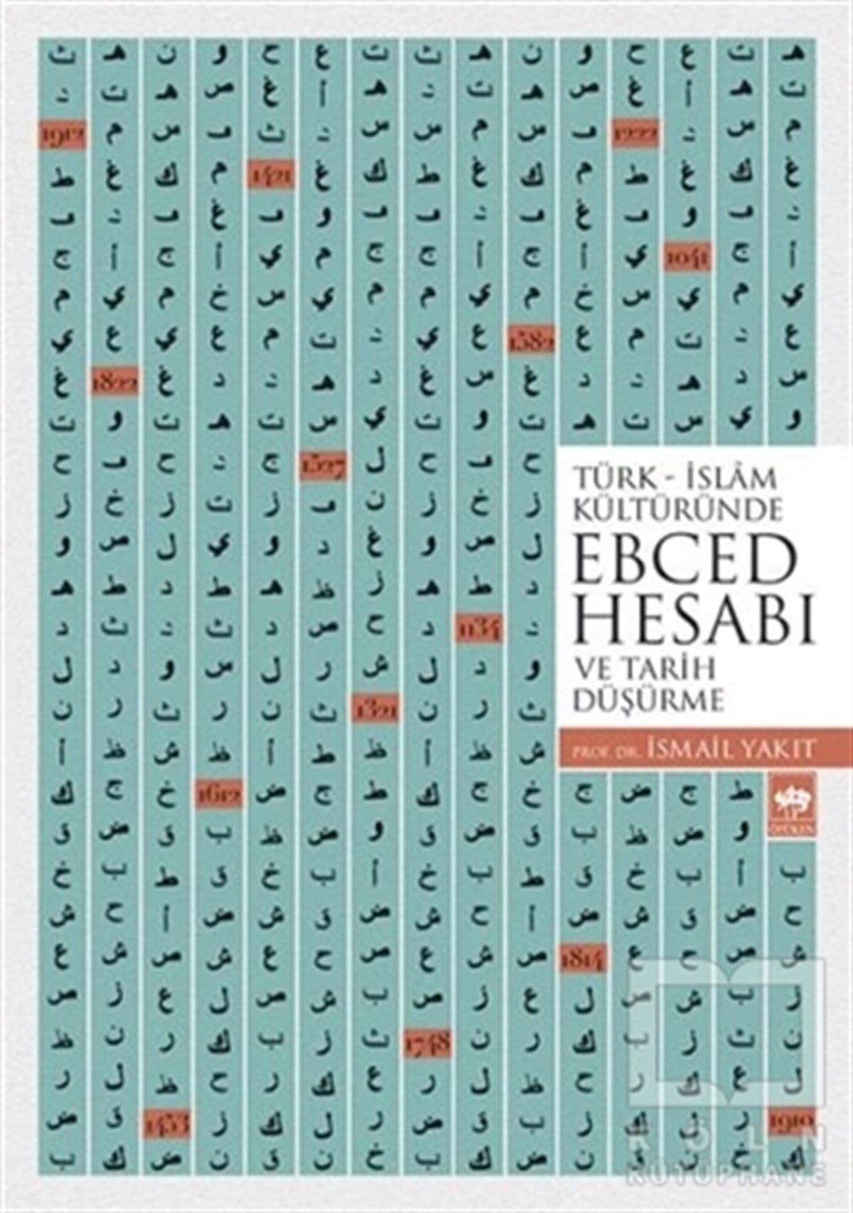 İsmail YakıtTasavvuf - Mezhepler - TarikatlarTürk-İslam Kültüründe Ebced Hesabı ve Tarih Düşürme