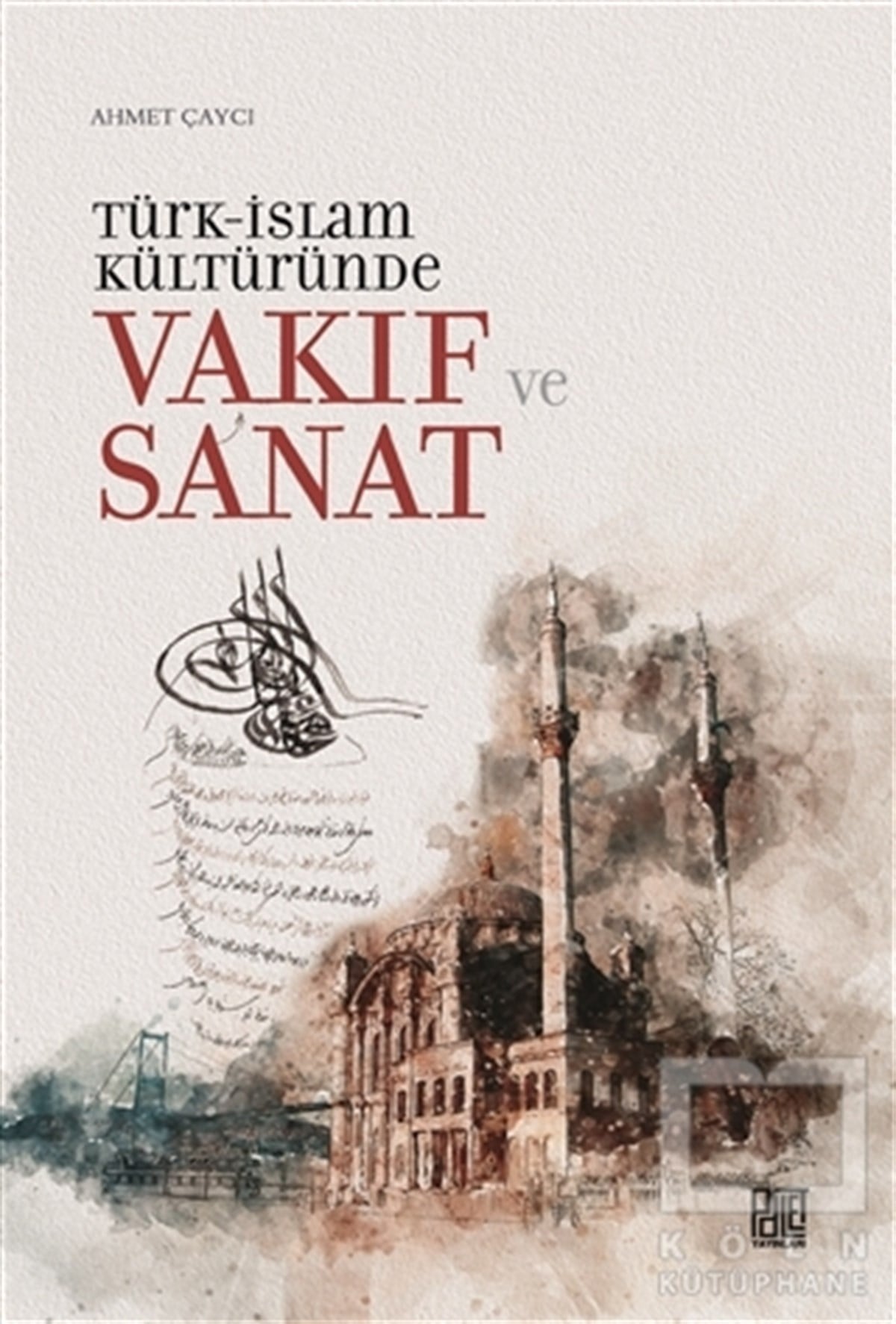 Ahmet ÇaycıDiğerTürk-İslam Kültüründe Vakıf ve Sanat