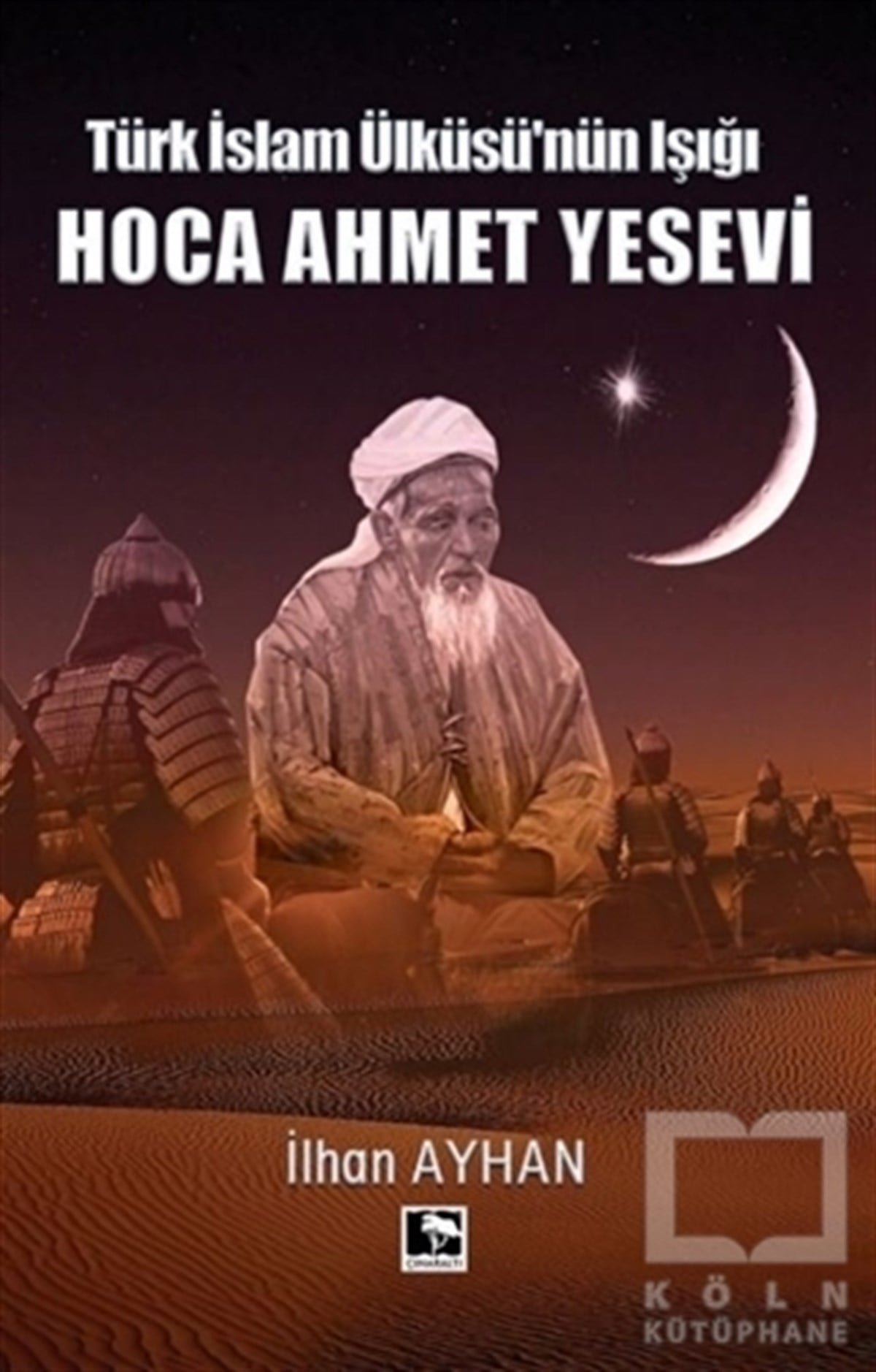İhan Ayhanİslami Biyografi ve Otobiyografi KitaplarıTürk İslam Ülküsü'nün Işığı Hoca Ahmet Yesevi
