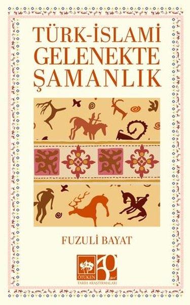 Fuzuli BayatTürk Tarihi Araştırmaları KitaplarıTürk - İslami Gelenekte Şamanlık