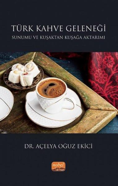 Açelya Oğuz EkiciTürk Tarihi Araştırmaları KitaplarıTürk Kahve Geleneği Sunumu ve Kuşaktan Kuşağa Aktarımı
