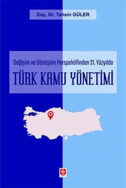 Tahsin GülerKamuTürk Kamu Yönetimi - Değişim ve Dönüşüm Perspektifinden 21.Yüzyılda