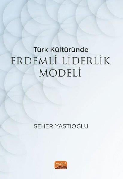 Seher YastıoğluYönetim / İş Geliştirme / KaliteTürk Kültüründe Erdemli Liderlik Modeli