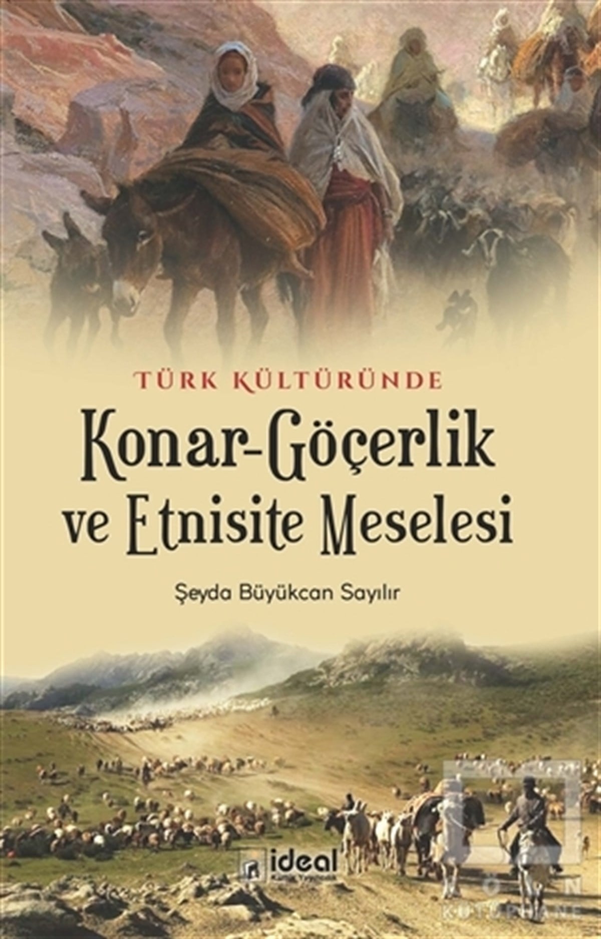 Şeyda Büyükcan SayılırTürk Tarihi Araştırmaları KitaplarıTürk Kültüründe 
Konar-Göçerlik ve Etnisite Meselesi