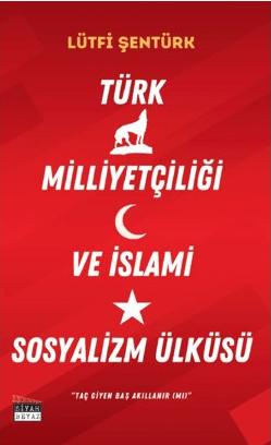 Lütfi ŞentürkTürk Tarihi Araştırmaları KitaplarıTürk Milliyetçiliği ve İslami Sosyalizm Ülküsü