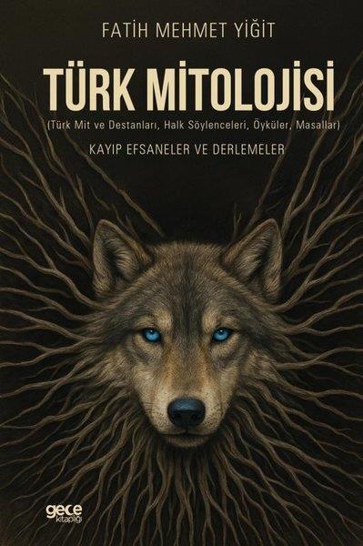 Fatih Mehmet YiğitMitoloji EfsaneTürk Mitolojisi (Türk Mit ve Destanları Halk Söylenceleri Öyküler Masallar) Kayıp Efsaneler ve De