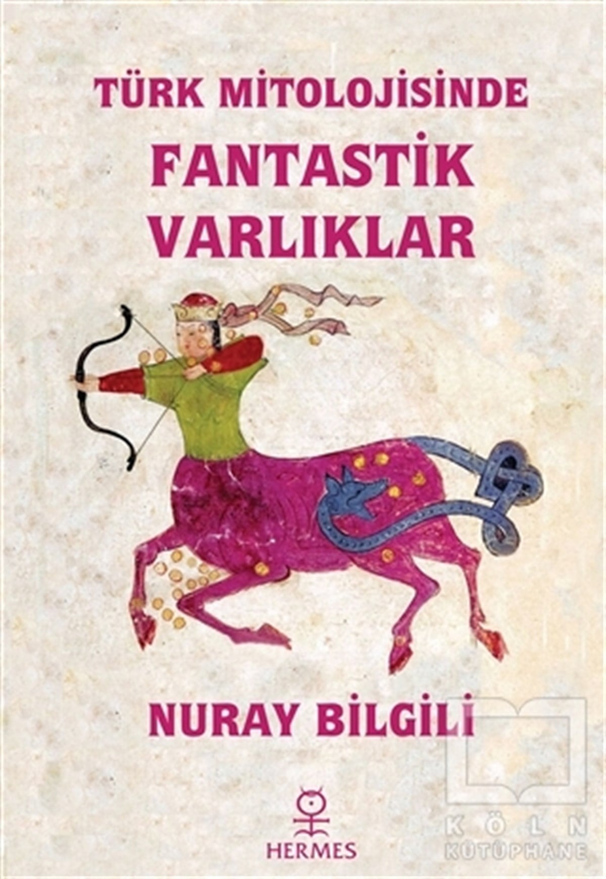Nuray BilgiliMitolojik KitaplarTürk Mitolojisinde Fantastik Varlıklar