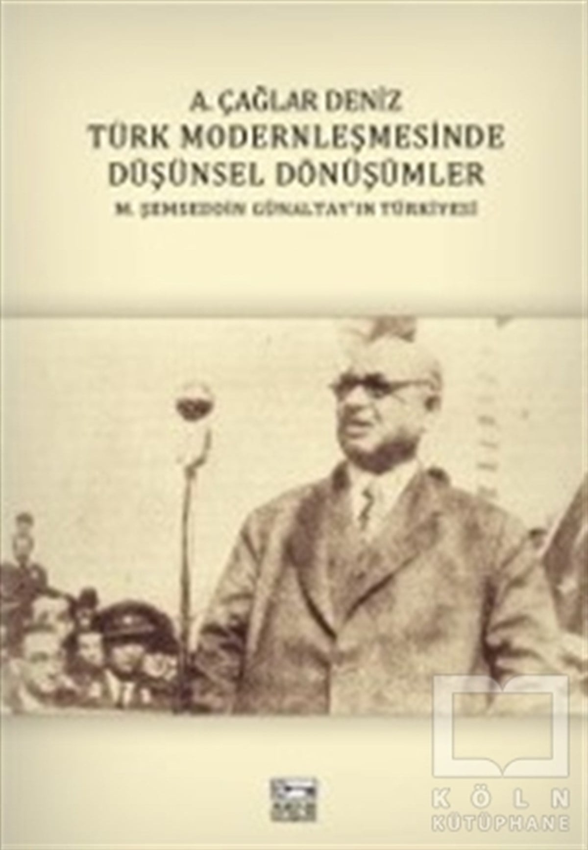 A. Çağlar DenizAraştırma-İncelemeTürk Modernleşmesinde Düşünsel Dönüşümler