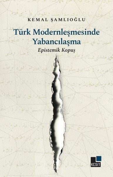 Kemal ŞamlıoğluFelsefe BilimiTürk Modernleşmesinde Yabancılaşma-Epistemik Kopuş