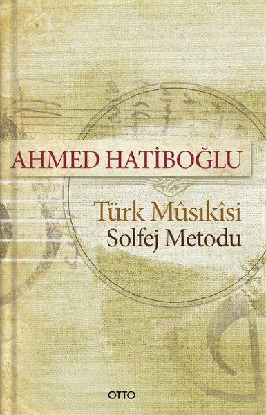 Ahmed HatiboğluMüzik KitaplarıTürk Musikisi - Solfej Metodu