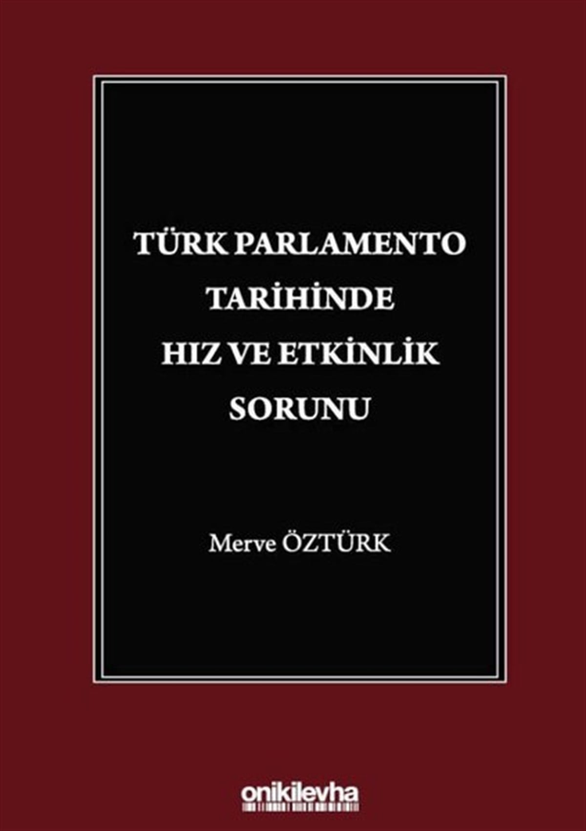 Merve ÖztürkHukuk KitaplarıTürk Parlamento Tarihinde Hız ve Etkinlik Sorunu