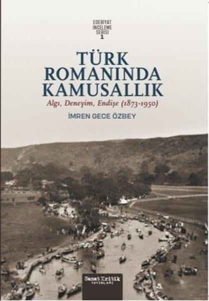 İmren Gece ÖzbeyEleştiri & Kuram & İnceleme KitaplarıTürk Romanında Kamusallık: Algı, Deneyim, Endişe (1873 - 1950) Edebiyat İnceleme Serisi 1