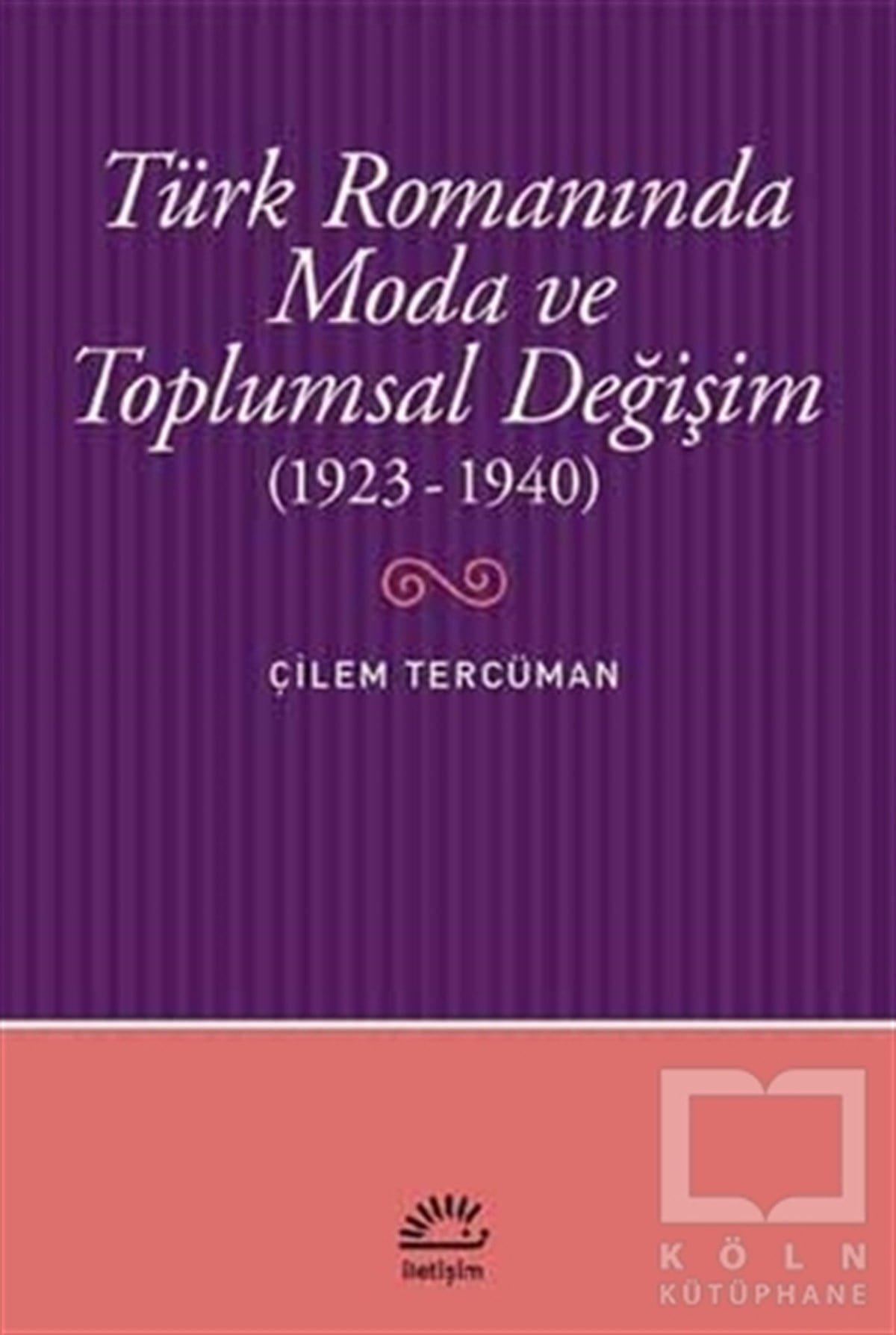 Çilem TercümanEleştiri, İnceleme, KuramTürk Romanında Moda ve Toplumsal Değişim (1923-1940)