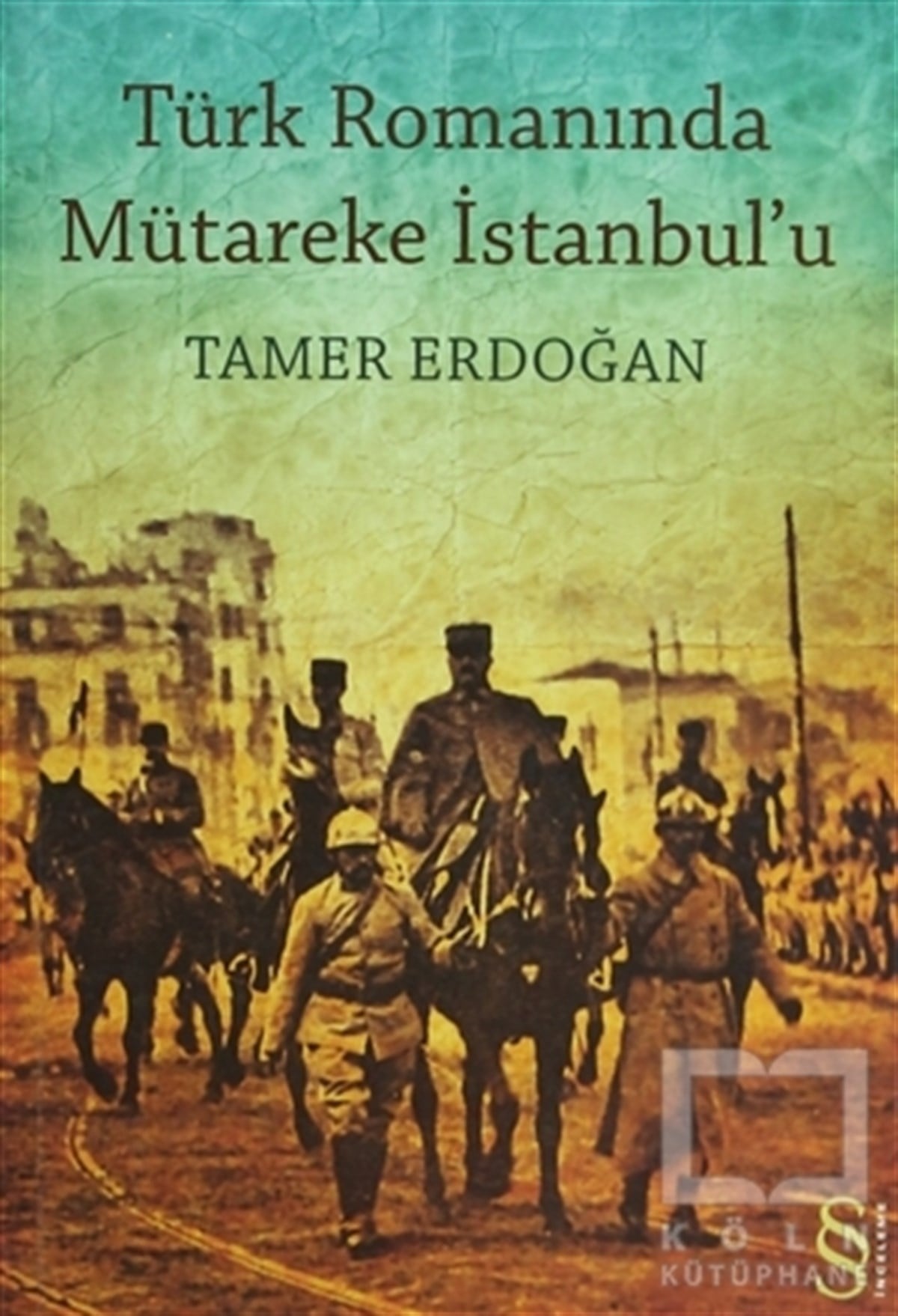 Tamer ErdoğanDenemeTürk Romanında Mütareke İstanbul’u