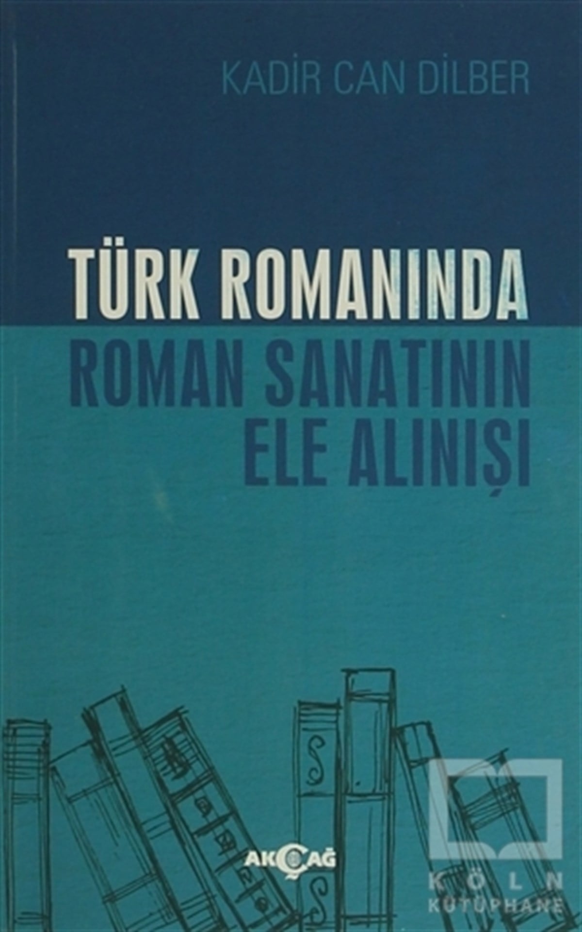 Kadir Can DilberRomanTürk Romanında Roman Sanatının Ele Alınışı