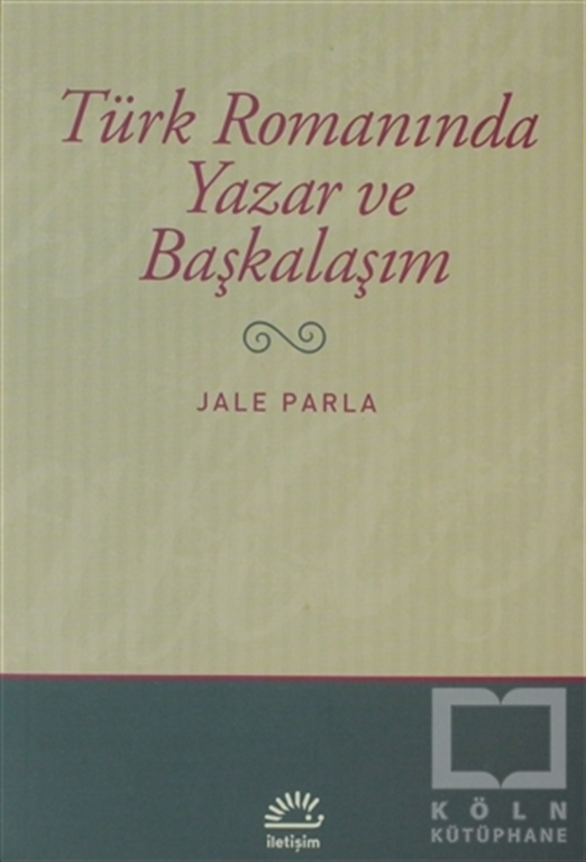 Jale ParlaEleştiri, İnceleme, KuramTürk Romanında Yazar ve Başkalaşım