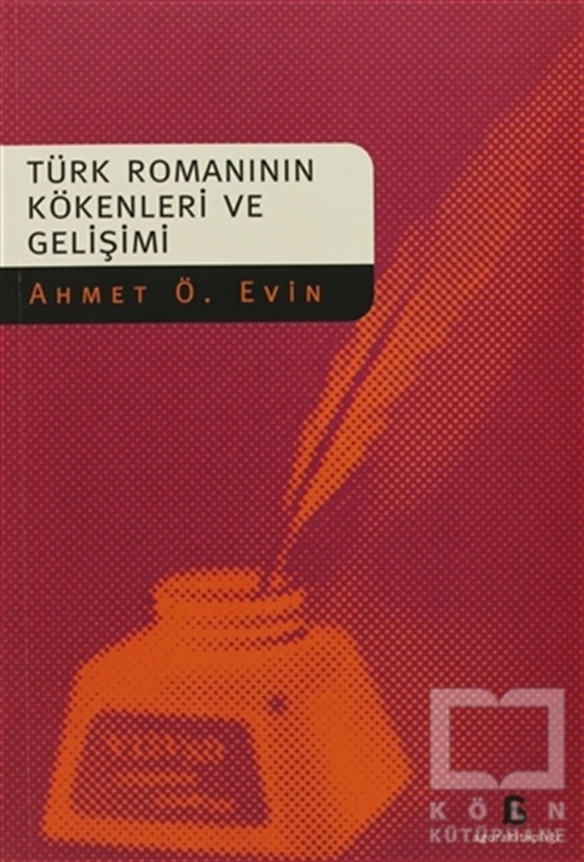Ahmet Ö. EvinEleştiri, İnceleme, KuramTürk Romanının Kökenleri ve Gelişimi