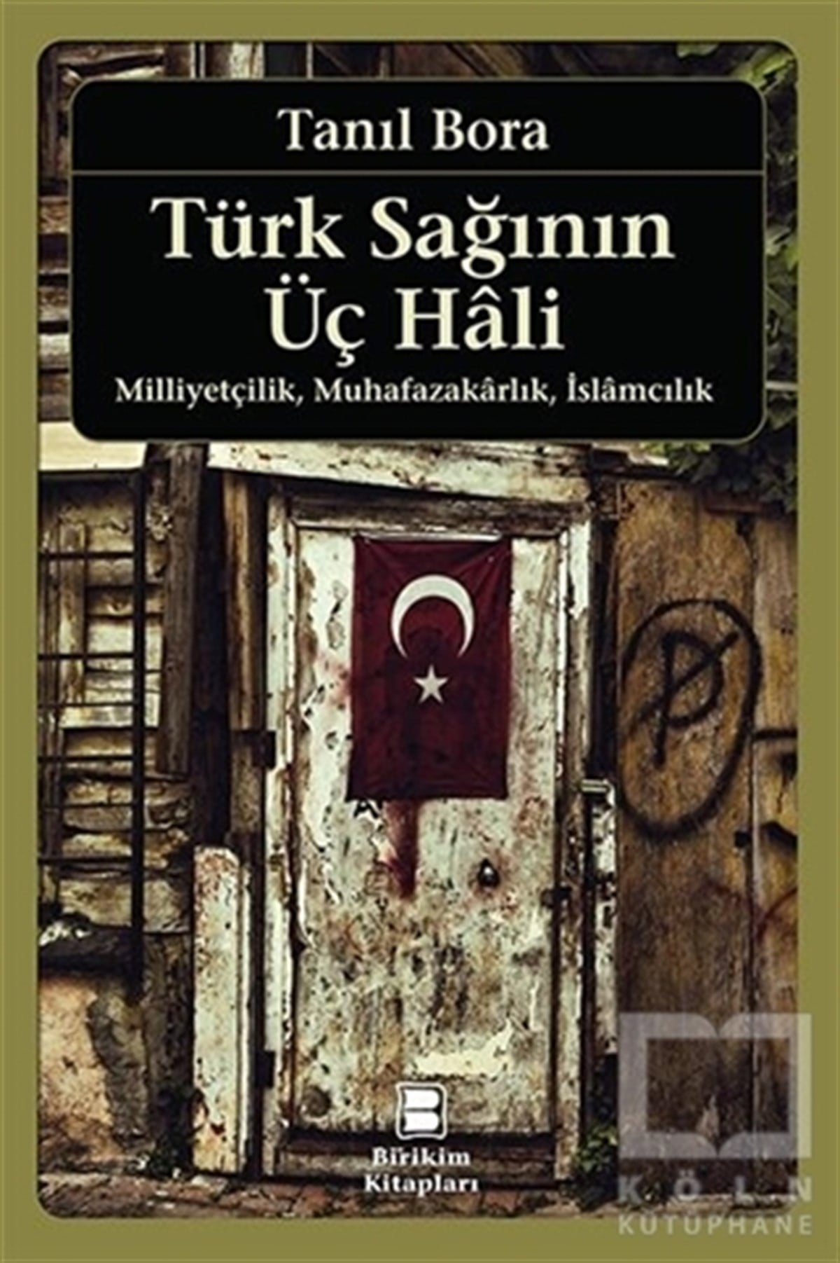 Tanıl BoraTürkiye Siyaseti ve PolitikasıTürk Sağının Üç Hali - Milliyetçilik Muhafazakarlık İslamcılık