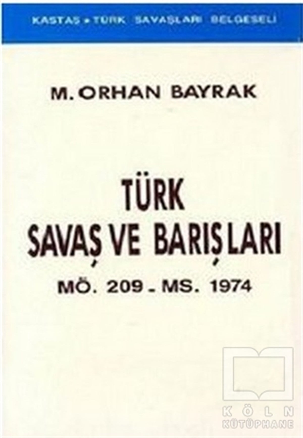 M. Orhan BayrakYakın TarihTürk Savaş ve Barışları MÖ. 209 - MS. 1974