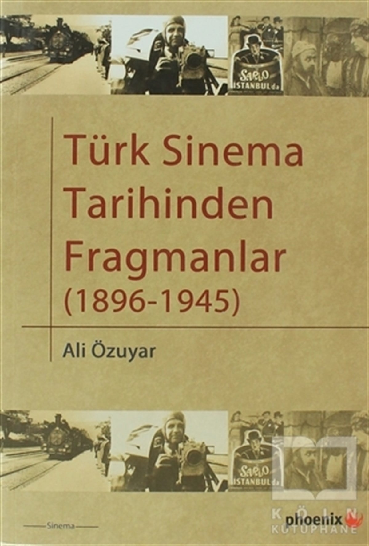 Ali ÖzuyarFotoğraf, Sinema, TiyatroTürk Sinema Tarihinden Fragmanlar (1896-1945)