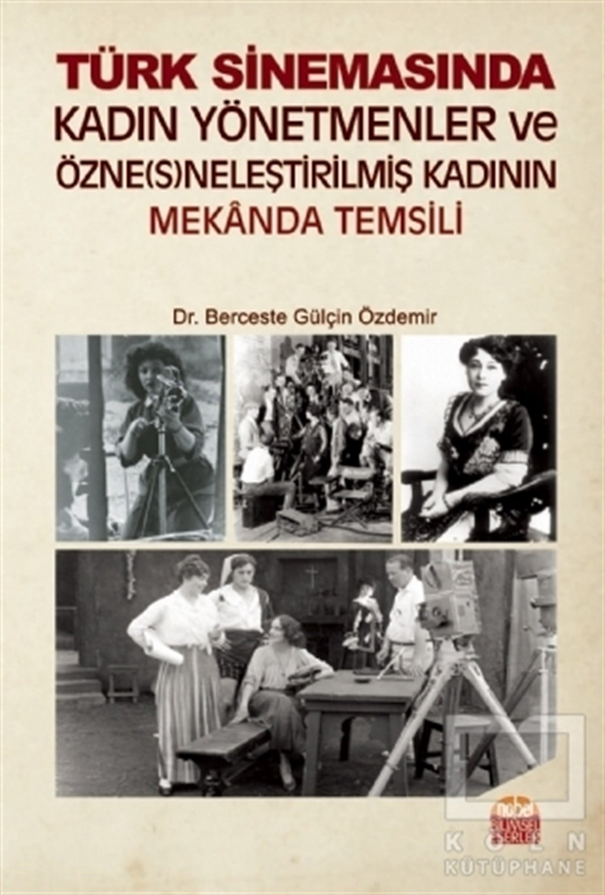 Berceste Gülçin ÖzdemirKadın Sorunları - FeminizmTürk Sinemasında Kadın Yönetmenler ve Özne(s)neleştirilmiş Kadının Mekanda Temsili
