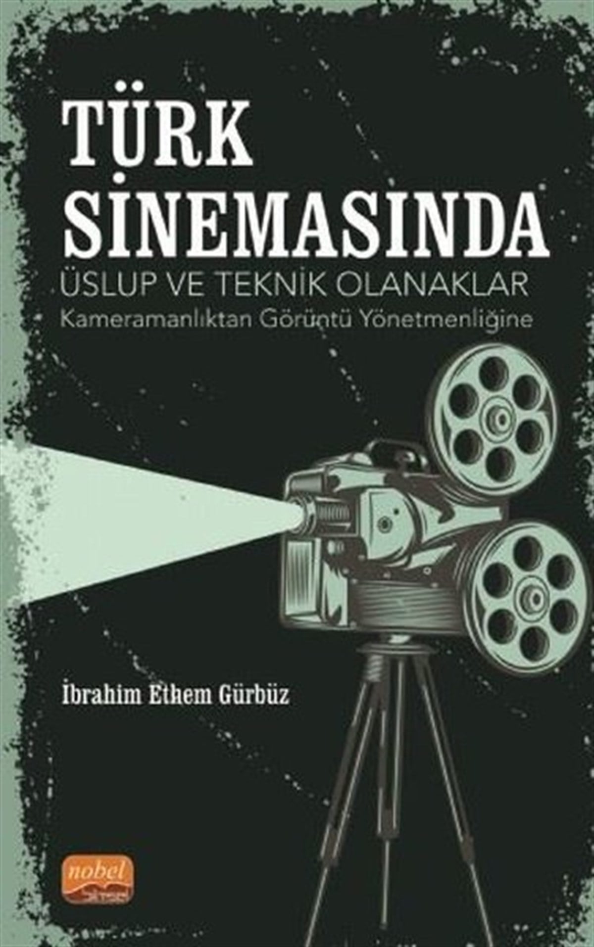 İbrahim Ethem GürbüzSinemaTürk Sinemasında Üslup ve Teknik Olanaklar - Kameramanlıktan Görüntü Yönetmenliğine