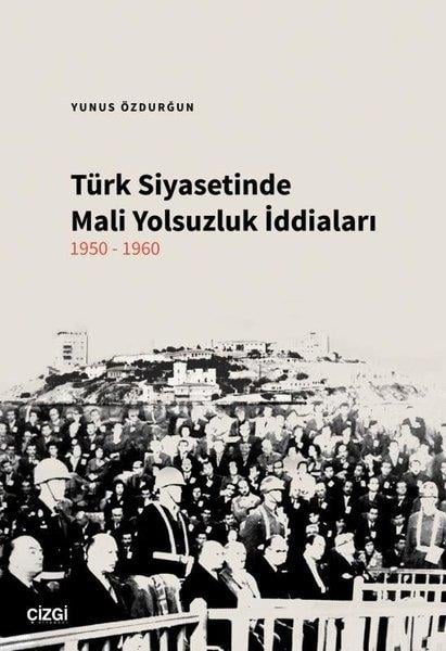 Yunus ÖzdurğunDünya Siyaseti ve PolitikasıTürk Siyasetinde Mali Yolsuzluk İddiaları 1950 - 1960