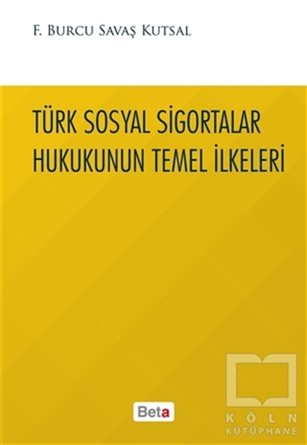 Burcu Savaş KutsalHukuk ÜzerineTürk Sosyal Sigortalar Hukukunun Temel İlkeleri