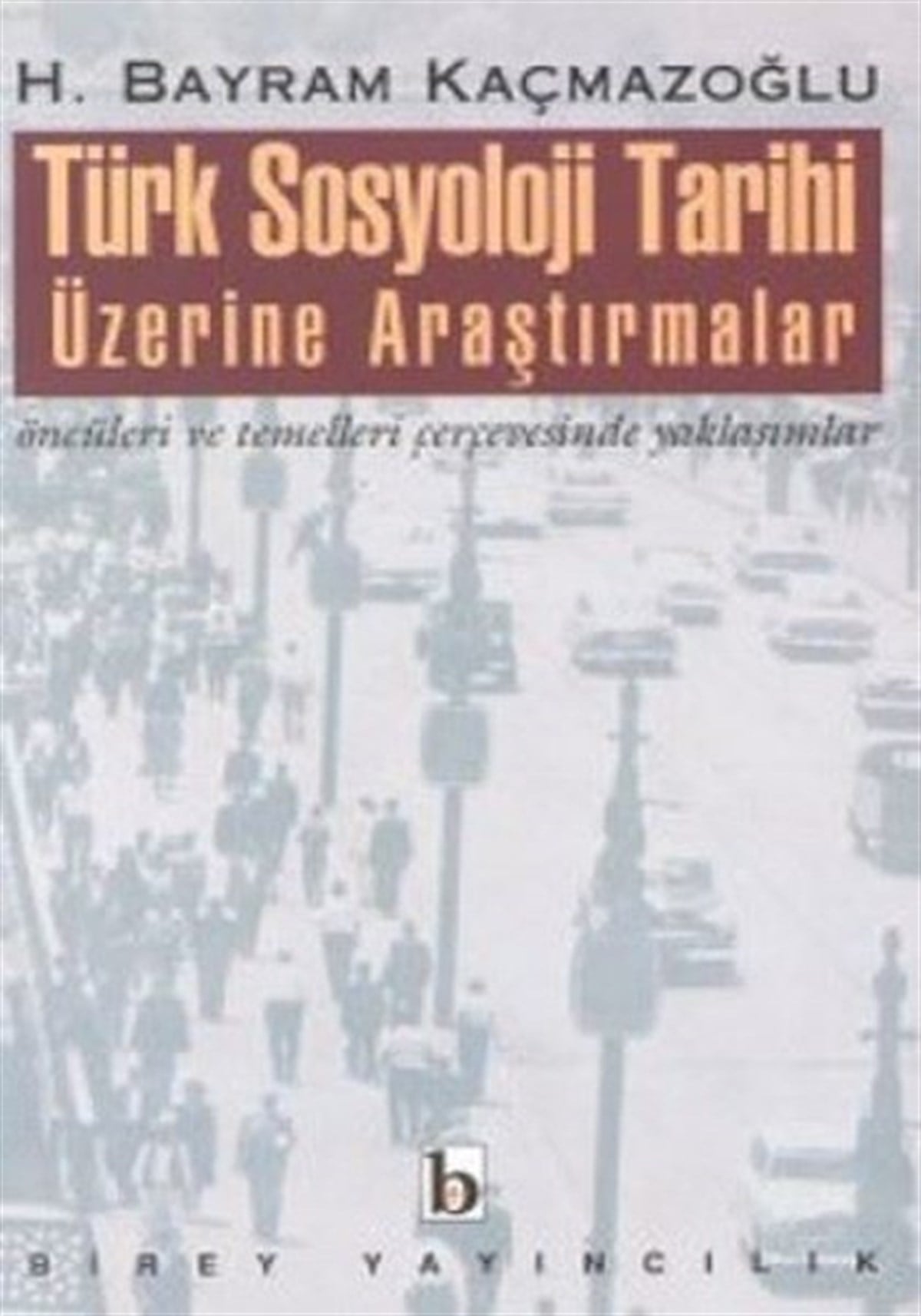 H. Bayram KaçmazoğluSosyoloji KitaplarıTürk Sosyoloji Tarihi Üzerine Araştırmalar