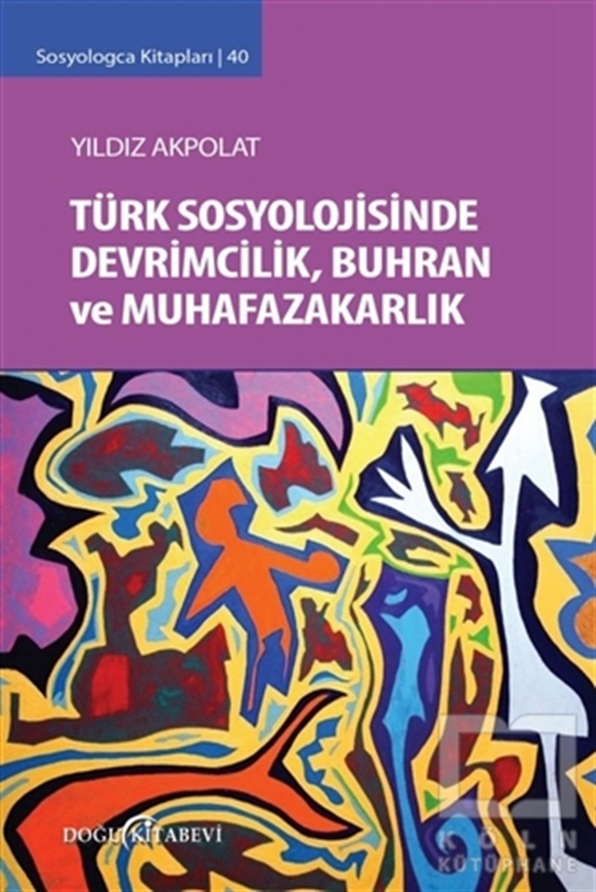 Yıldız AkpolatPolitik Akımlar - HareketlerTürk Sosyolojisinde Devrimcilik, Buhran ve Muhafazakarlık Tartışmaları