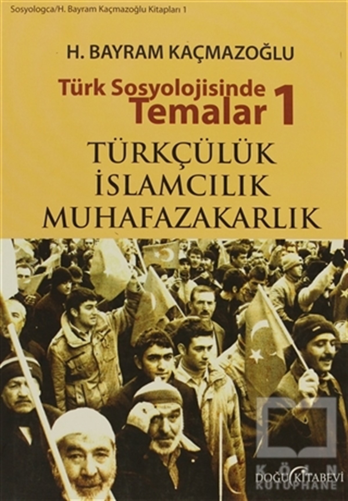 H. Bayram KaçmazoğluDiğerTürk Sosyolojisinde Temalar 1: Türkçülük - İslamcılık - Muhafazakarlık