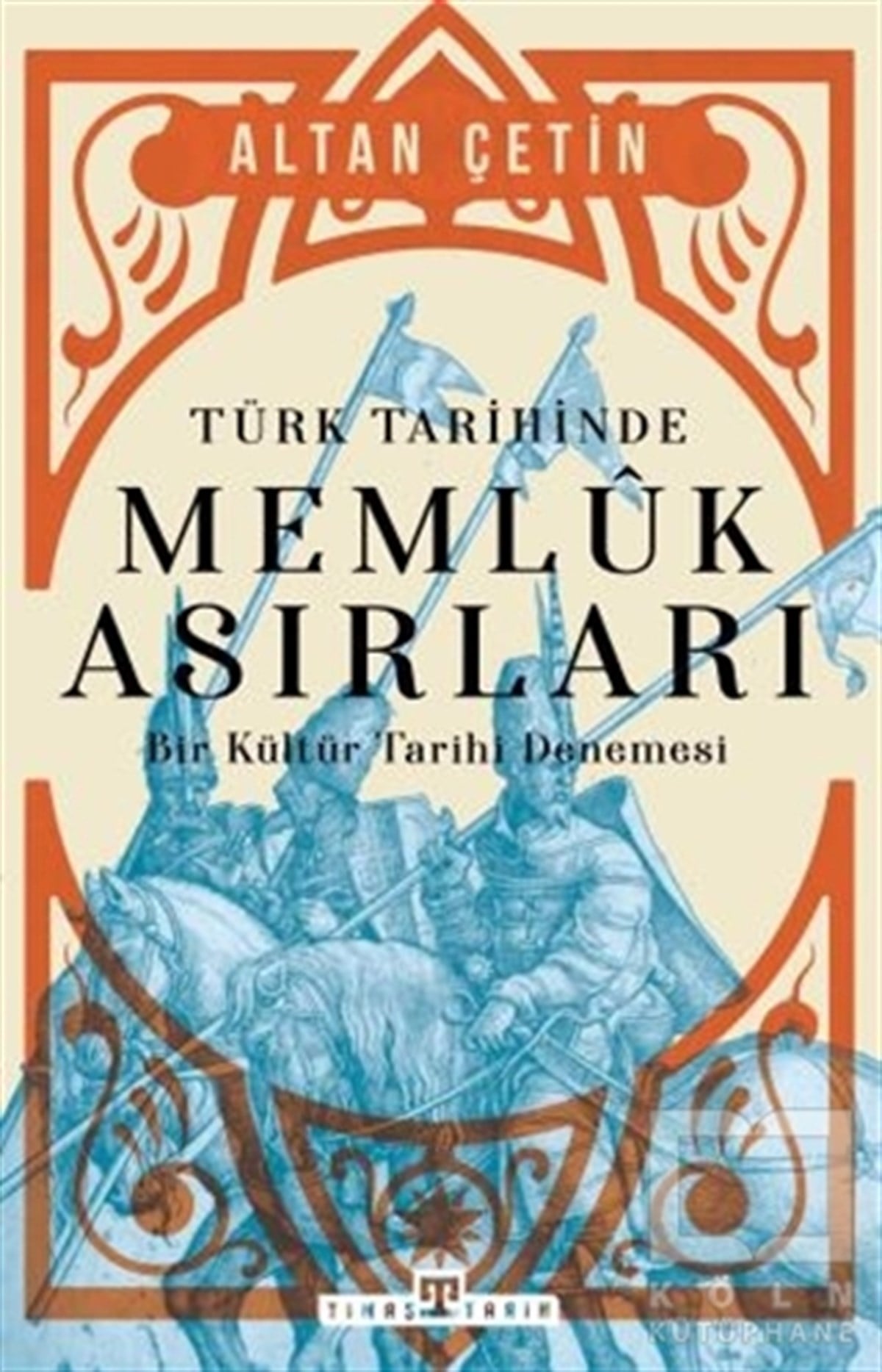 Altan ÇetinAraştırma - İncelemeTürk Tarihinde Memluk Asırları