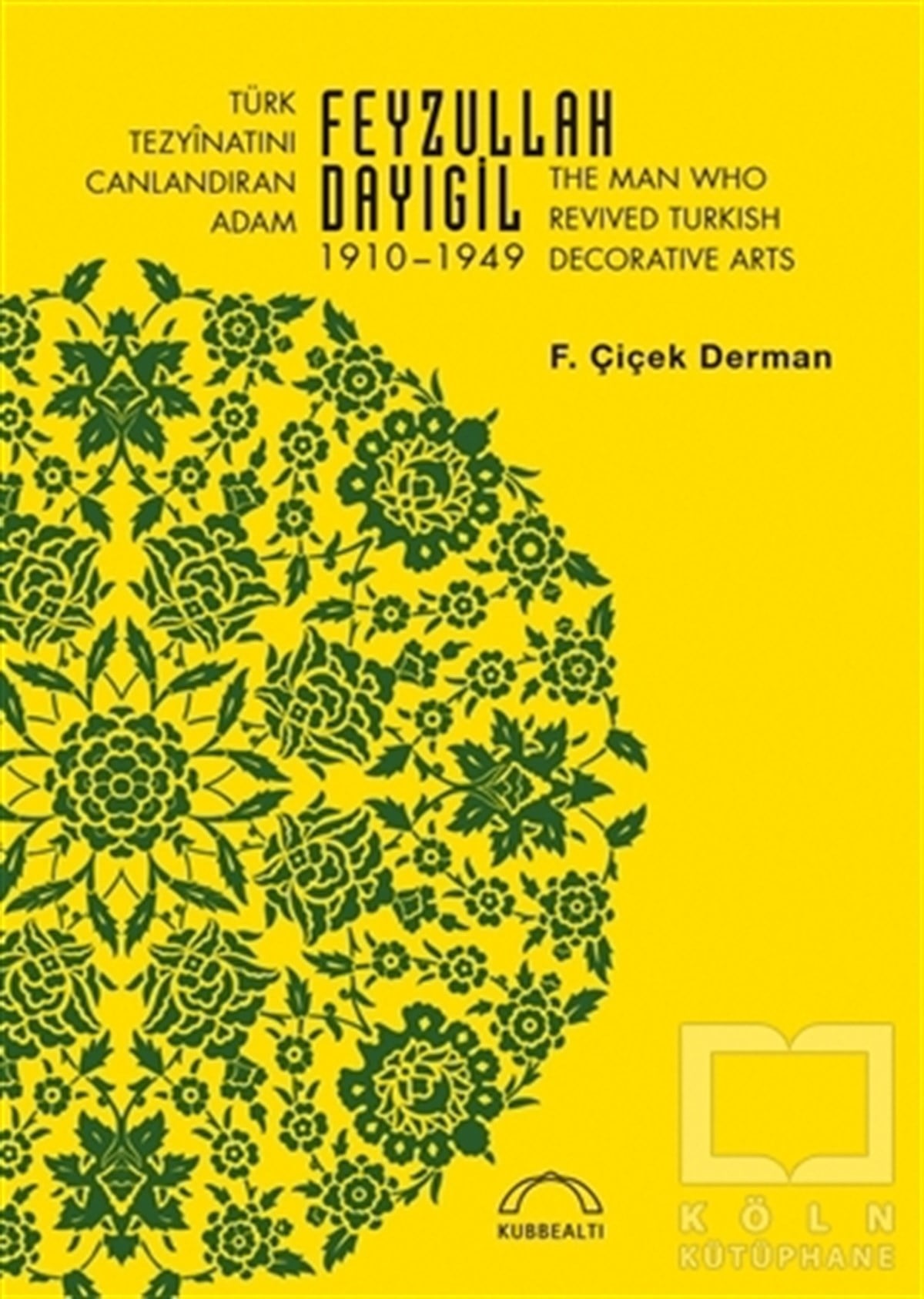 F. Çiçek DermanDiğerTürk Tezyinatını Canlandıran Adam Feyzullah Dayıgil 1910 – 1949 - The Man Who Revived Turkish Decorative Arts