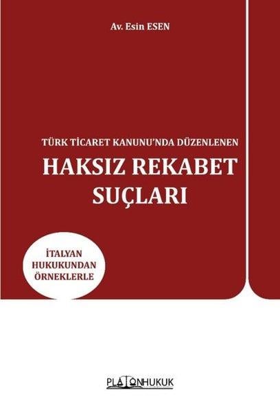 Esin EsenHukuk Üzerine KitaplarTürk Ticaret Kanunu'nda Düzenlenen Haksız Rekabet Suçları - İtalyan Hukukundan Örneklerle