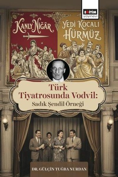 Gülçin Tuğba NurdanEğitimTürk Tiyatrosunda Vodvil: Sadık Şendil Örneği