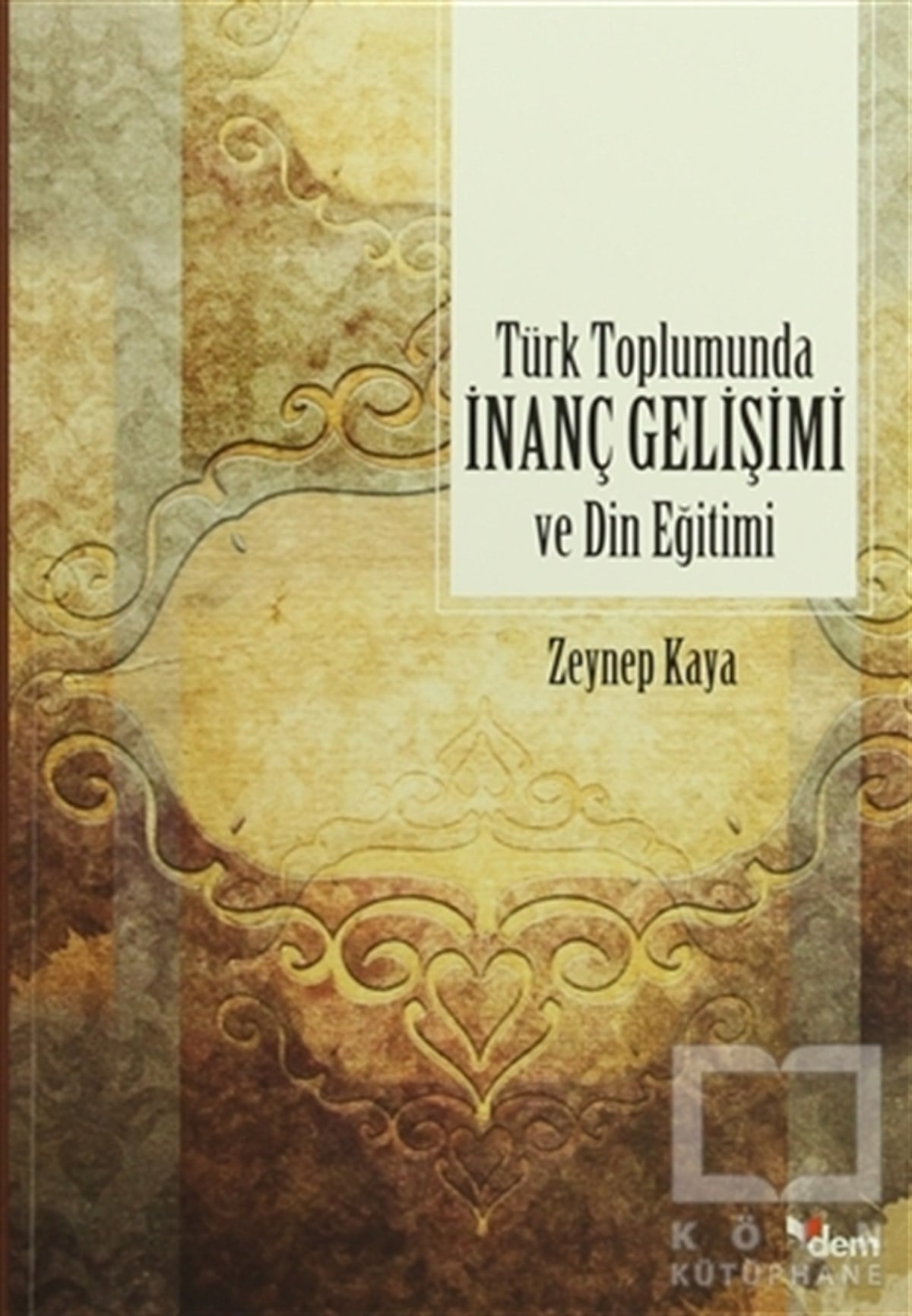 Zeynep Kayaİslam EğitimiTürk Toplumunda İnanç Gelişimi ve Din Eğitimi