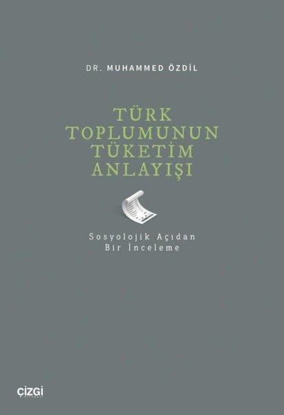 Muhammed ÖzdilSosyoloji KitaplarıTürk Toplumunun Tüketim Anlayışı - Sosyolojik Açıdan Bir İnceleme